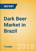 Dark Beer (Beer & Cider) Market in Brazil - Outlook to 2022: Market Size, Growth and Forecast Analytics- Product Image