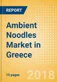 Ambient (Canned) Noodles (Pasta & Noodles) Market in Greece - Outlook to 2022: Market Size, Growth and Forecast Analytics- Product Image