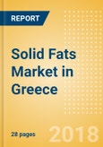 Solid Fats (Oils and Fats) Market in Greece - Outlook to 2022: Market Size, Growth and Forecast Analytics- Product Image
