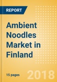 Ambient (Canned) Noodles (Pasta & Noodles) Market in Finland - Outlook to 2022: Market Size, Growth and Forecast Analytics- Product Image