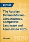 The Austrian Defense Market - Attractiveness, Competitive Landscape and Forecasts to 2025 - Product Thumbnail Image