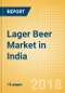Lager Beer (Beer & Cider) Market in India - Outlook to 2022: Market Size, Growth and Forecast Analytics - Product Thumbnail Image