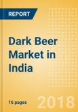 Dark Beer (Beer & Cider) Market in India - Outlook to 2022: Market Size, Growth and Forecast Analytics- Product Image
