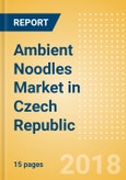 Ambient (Canned) Noodles (Pasta & Noodles) Market in Czech Republic - Outlook to 2022: Market Size, Growth and Forecast Analytics- Product Image