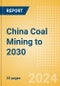 China Coal Mining to 2030 - Product Image