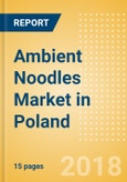 Ambient (Canned) Noodles (Pasta & Noodles) Market in Poland - Outlook to 2022: Market Size, Growth and Forecast Analytics- Product Image