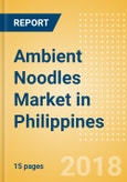 Ambient (Canned) Noodles (Pasta & Noodles) Market in Philippines - Outlook to 2022: Market Size, Growth and Forecast Analytics- Product Image