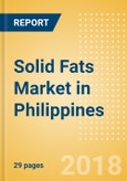 Solid Fats (Oils and Fats) Market in Philippines - Outlook to 2022: Market Size, Growth and Forecast Analytics- Product Image