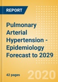 Pulmonary Arterial Hypertension - Epidemiology Forecast to 2029- Product Image