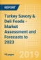 Turkey Savory & Deli Foods - Market Assessment and Forecasts to 2023 - Product Thumbnail Image