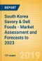 South Korea Savory & Deli Foods - Market Assessment and Forecasts to 2023 - Product Thumbnail Image