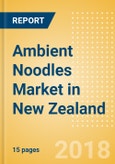 Ambient (Canned) Noodles (Pasta & Noodles) Market in New Zealand - Outlook to 2022: Market Size, Growth and Forecast Analytics- Product Image