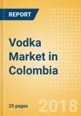 Vodka (Spirits) Market in Colombia - Outlook to 2022: Market Size, Growth and Forecast Analytics- Product Image