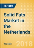 Solid Fats (Oils and Fats) Market in the Netherlands - Outlook to 2022: Market Size, Growth and Forecast Analytics- Product Image