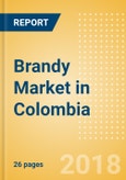 Brandy (Spirits) Market in Colombia - Outlook to 2022: Market Size, Growth and Forecast Analytics- Product Image