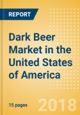 Dark Beer (Beer & Cider) Market in the United States of America - Outlook to 2022: Market Size, Growth and Forecast Analytics- Product Image