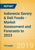 Indonesia Savory & Deli Foods - Market Assessment and Forecasts to 2023- Product Image