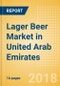 Lager Beer (Beer & Cider) Market in United Arab Emirates - Outlook to 2022: Market Size, Growth and Forecast Analytics - Product Thumbnail Image