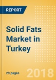 Solid Fats (Oils and Fats) Market in Turkey - Outlook to 2022: Market Size, Growth and Forecast Analytics- Product Image