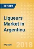 Liqueurs (Spirits) Market in Argentina - Outlook to 2022: Market Size, Growth and Forecast Analytics- Product Image