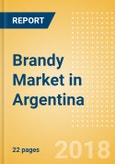 Brandy (Spirits) Market in Argentina - Outlook to 2022: Market Size, Growth and Forecast Analytics- Product Image