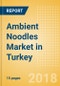 Ambient (Canned) Noodles (Pasta & Noodles) Market in Turkey - Outlook to 2022: Market Size, Growth and Forecast Analytics - Product Thumbnail Image