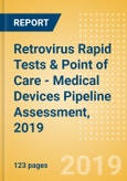 Retrovirus Rapid Tests & Point of Care (POC) - Medical Devices Pipeline Assessment, 2019- Product Image
