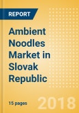 Ambient (Canned) Noodles (Pasta & Noodles) Market in Slovak Republic - Outlook to 2022: Market Size, Growth and Forecast Analytics- Product Image