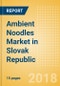 Ambient (Canned) Noodles (Pasta & Noodles) Market in Slovak Republic - Outlook to 2022: Market Size, Growth and Forecast Analytics - Product Thumbnail Image