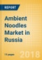 Ambient (Canned) Noodles (Pasta & Noodles) Market in Russia - Outlook to 2022: Market Size, Growth and Forecast Analytics - Product Thumbnail Image