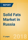 Solid Fats (Oils and Fats) Market in Russia - Outlook to 2022: Market Size, Growth and Forecast Analytics- Product Image
