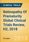 Retinopathy Of Prematurity Global Clinical Trials Review, H2, 2018- Product Image