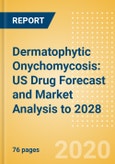 Dermatophytic Onychomycosis: US Drug Forecast and Market Analysis to 2028- Product Image