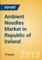 Ambient (Canned) Noodles (Pasta & Noodles) Market in Republic of Ireland - Outlook to 2022: Market Size, Growth and Forecast Analytics - Product Thumbnail Image