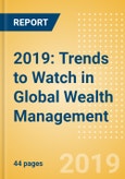 2019: Trends to Watch in Global Wealth Management- Product Image