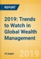 2019: Trends to Watch in Global Wealth Management - Product Thumbnail Image