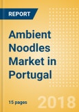 Ambient (Canned) Noodles (Pasta & Noodles) Market in Portugal - Outlook to 2022: Market Size, Growth and Forecast Analytics- Product Image