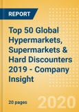 Top 50 Global Hypermarkets, Supermarkets & Hard Discounters 2019 - Company Insight- Product Image