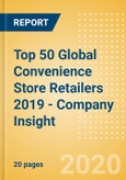 Top 50 Global Convenience Store Retailers 2019 - Company Insight- Product Image