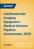 Cardiovascular Imaging Equipment - Medical Devices Pipeline Assessment, 2020- Product Image