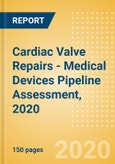Cardiac Valve Repairs - Medical Devices Pipeline Assessment, 2020- Product Image