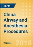 China Airway and Anesthesia Procedures Outlook to 2025- Product Image