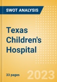 Texas Children's Hospital - Strategic SWOT Analysis Review- Product Image