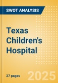 Texas Children's Hospital - Strategic SWOT Analysis Review- Product Image