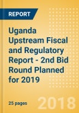 Uganda Upstream Fiscal and Regulatory Report - 2nd Bid Round Planned for 2019- Product Image