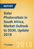 Solar Photovoltaic (PV) in South Africa, Market Outlook to 2030, Update 2018 - Capacity, Generation, Investment Trends, Regulations and Company Profiles- Product Image