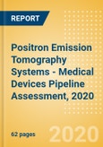 Positron Emission Tomography (PET) Systems - Medical Devices Pipeline Assessment, 2020- Product Image