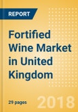 Fortified Wine (Wines) Market in United Kingdom - Outlook to 2022: Market Size, Growth and Forecast Analytics- Product Image