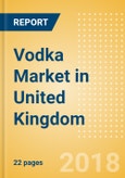 Vodka (Spirits) Market in United Kingdom - Outlook to 2022: Market Size, Growth and Forecast Analytics- Product Image