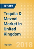 Tequila & Mezcal (Spirits) Market in United Kingdom - Outlook to 2022: Market Size, Growth and Forecast Analytics- Product Image